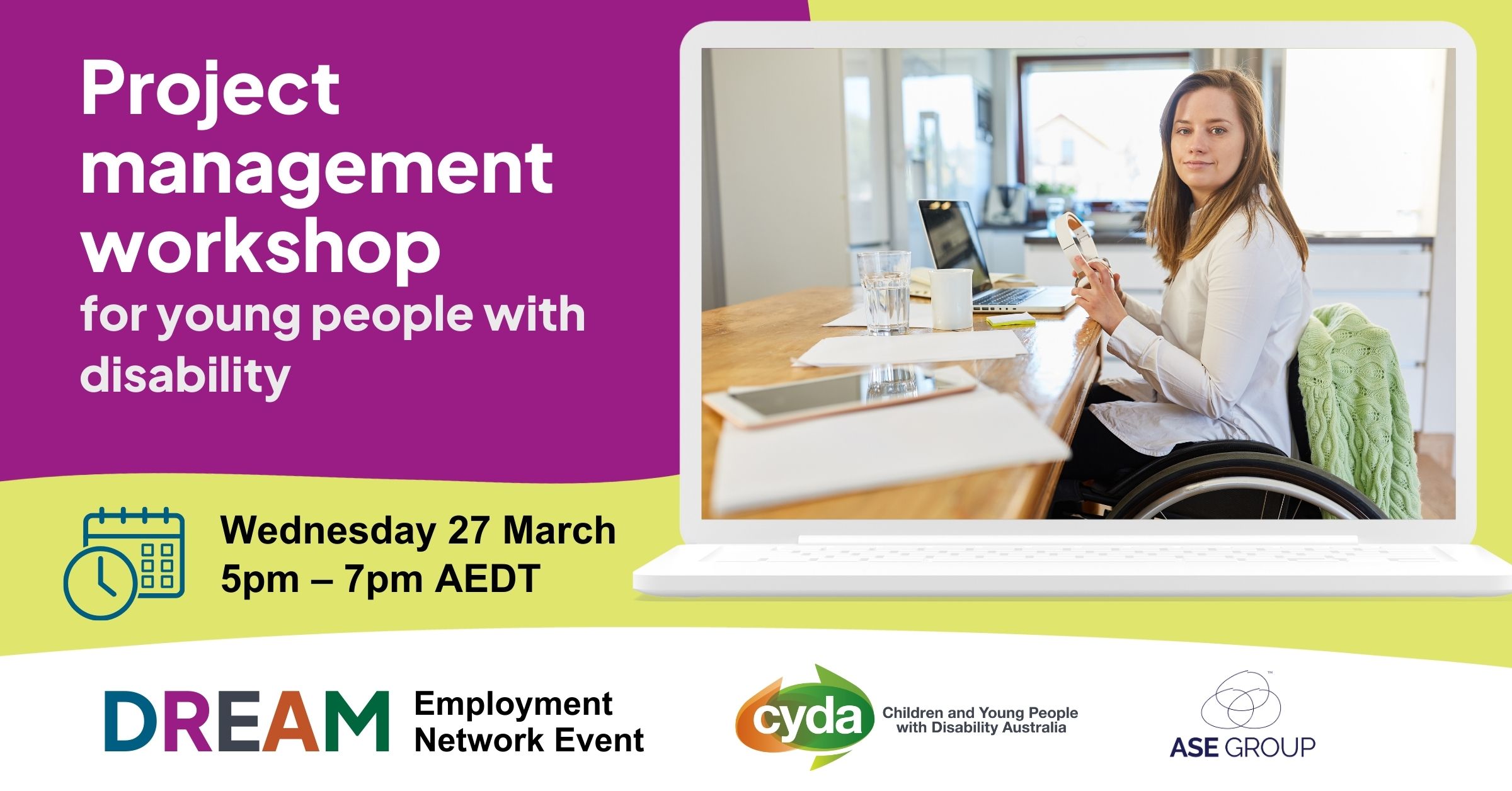 Text reads: "Project Management Workshop for young people with disability. Wednesday 27 March, 5pm - 7pm AEDT." To the right is a white laptop featuring a young woman in business attire sitting at an office desk and holding a pair of headphones. She has fair skin and shoulder length dark-blond hair and uses a manual wheelchair.