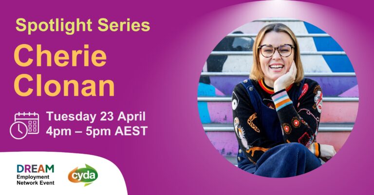 Text reads: "Spotlight series. Cherie Clonan. Tuesday 23 April 4pm-5pm AEST. The DREAM and CYDA Logos are bottom-left. A photograph of a young woman with short, dyed red hair, fair skin, glasses and a big smile, wearing a brightly coloured jumper with jeans, sitting at the bottom of a brightly coloured set of steps with her chin in her hand and elbow resting on her knee, sits to the right.