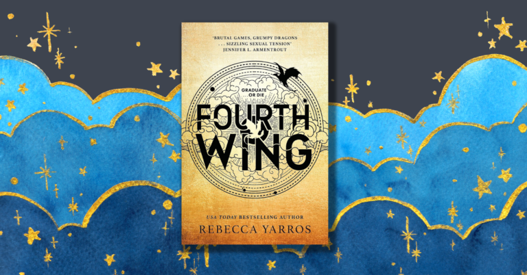 An image of the cover of the book 'Fourth Wing' by Rebecca Yarrow sits in the centre of the frame. The cover is gold and black and features illustrations of dragons flying through clouds. Behind the book cover is a painting of blue and gold clouds and stars.