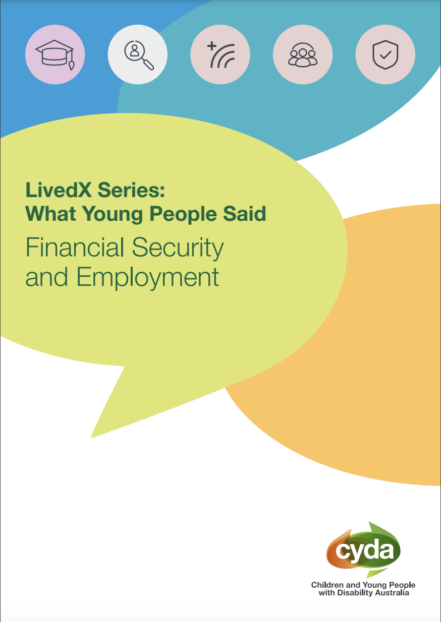 A PDF Cover wit the title "LivedX Series: What Young People Said. Financial Security and Employment" in a green speech bubble. Orange and blue curved shaped sit behind. Icons of a graduation cap, a magnifying glass, a rainbow with a plus sign, three people, and a sheild sit in grey circles above. The CYDA logo sits below.