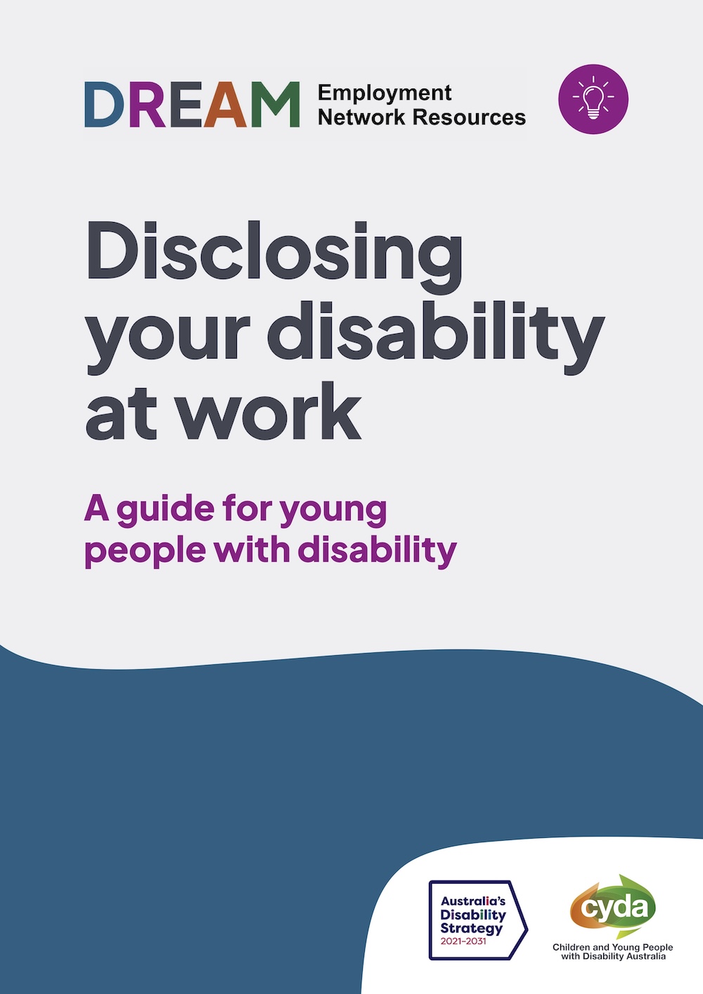 PDF Cover titled "Disclosing your disability at work, a guide for young people with disability" with the logo for the DREAM Employment Network with a purple lightbulb graphic up the top, and the logos for the Australian Disability Strategy and CYDA down the bottom.