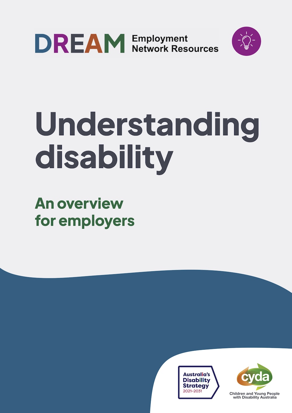 PDF Cover titled "Understanding Disability, an overview for employers" with the logo for the DREAM Employment Network with a purple lightbulb graphic up the top, and the logos for the Australian Disability Strategy and CYDA down the bottom.