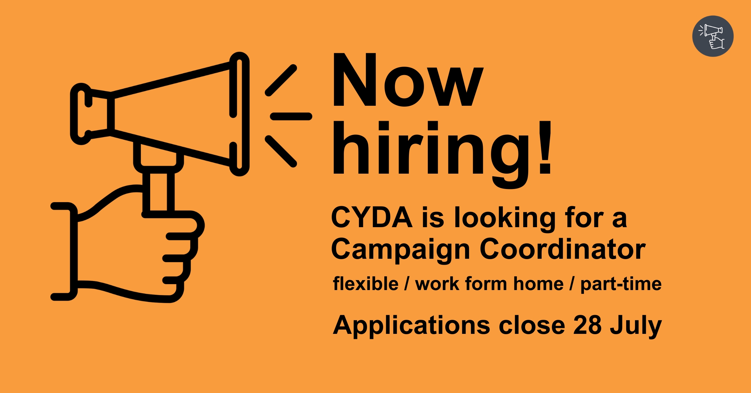 A megaphone on an orange background with text reading "Now hiring! CYDA is looking for a Campaign Coordinator. flexible/work from home/part-time. Applications close 28 July".