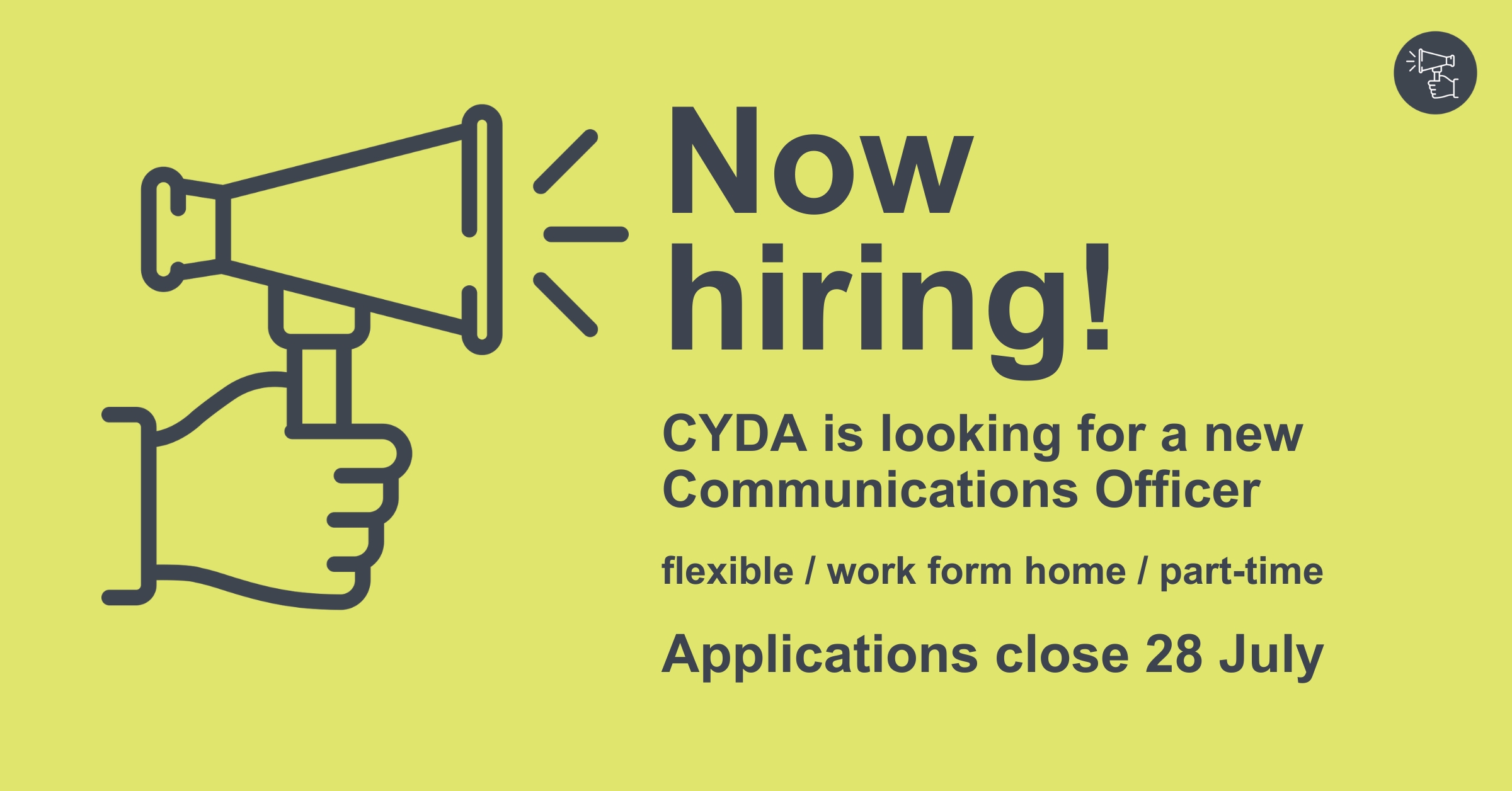 A megaphone on a green background with text reading "Now hiring! CYDA is looking for a new Communications Officer. flexible/work from home/part-time. Applications close 28 July".