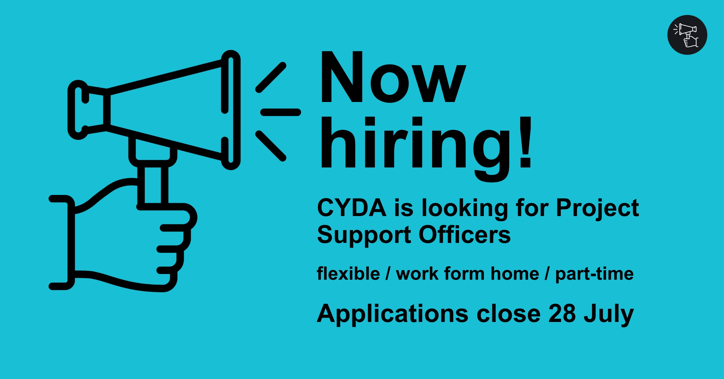 A megaphone on a blue background with text reading "Now hiring! CYDA is looking for Projects Support Officers. flexible/work from home/part-time. Applications close 28 July".