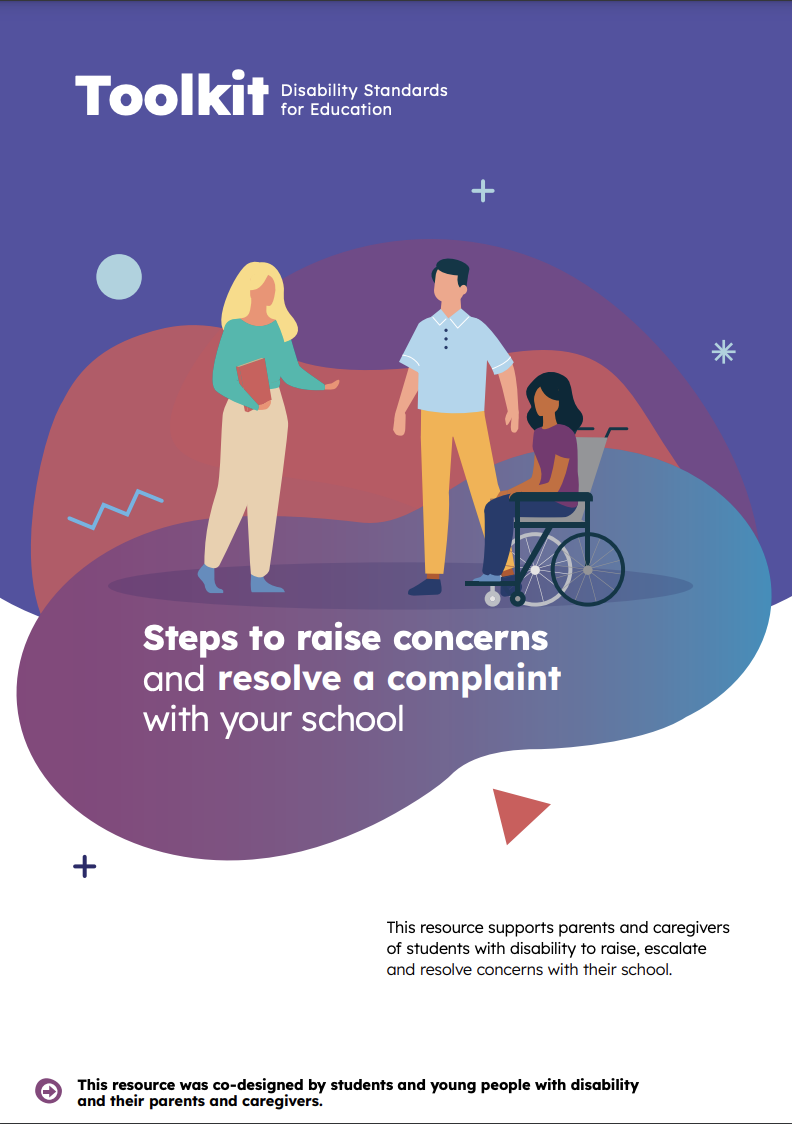 PDF Cover of a toolkit called "Steps to raise concerns and resolve a complaint with your school" featuring a simple illustration of a man with fair skin and dark hair talking to a woman with fair skin and blonde hair holding a book. Next to the man is a young girl using a wheelchair with brown skin and dark flowy hair. The illustration sits over green, red and purple shapes and blobs.