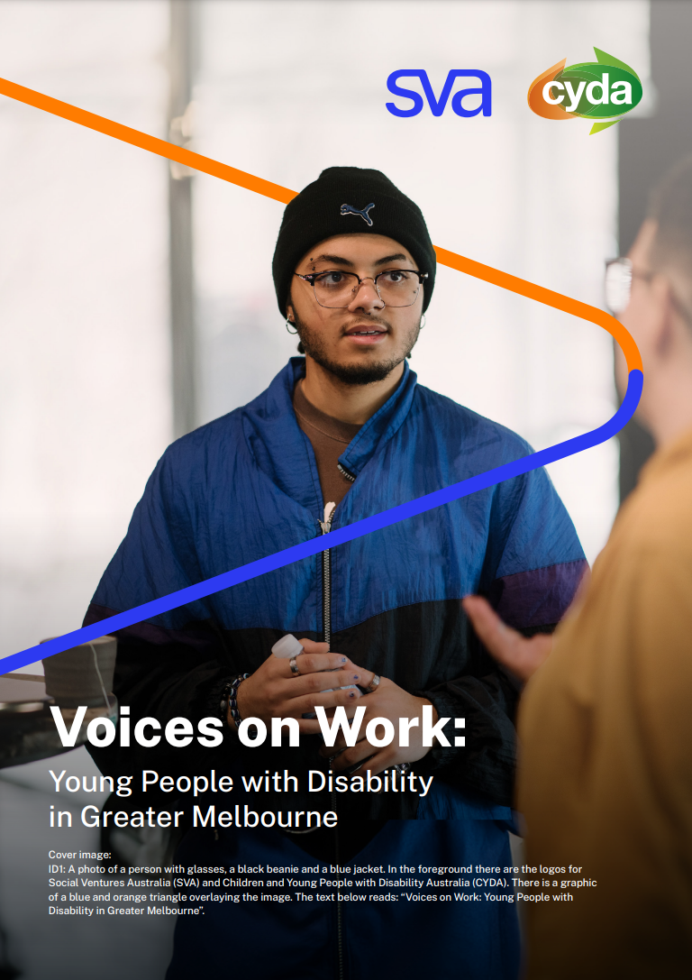 Voices on Work: Young People with Disability in Greater Melbourne. SVA and CYDA