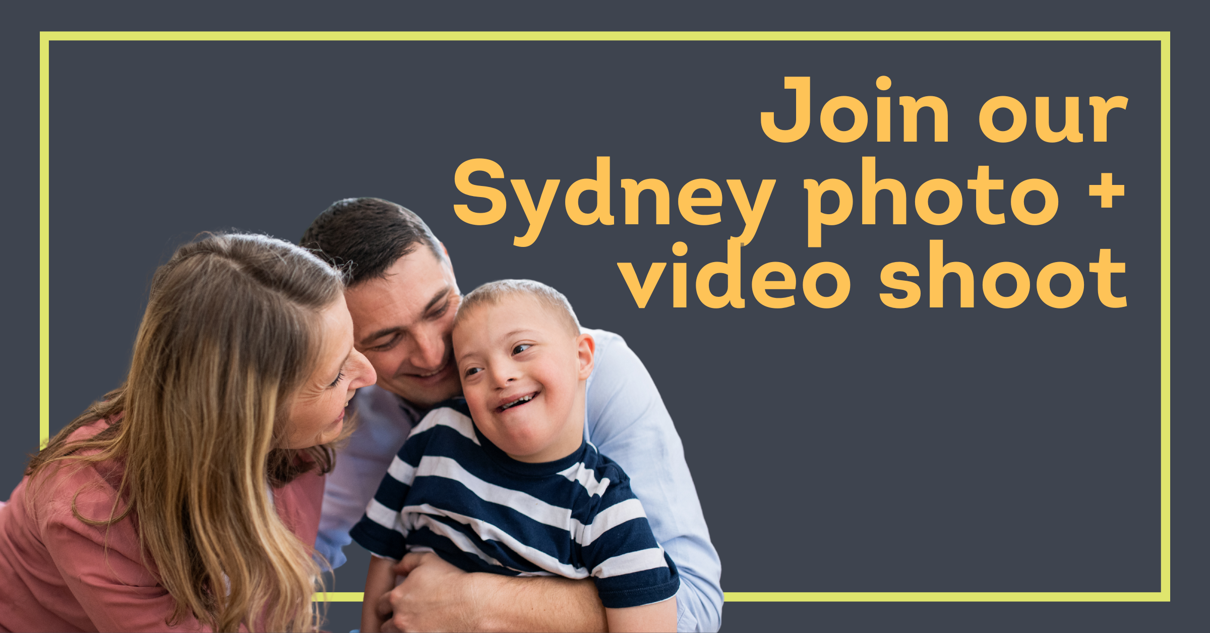 Join our Sydney photo + video shoot. Includes photo of a family with a young child with down syndrome.