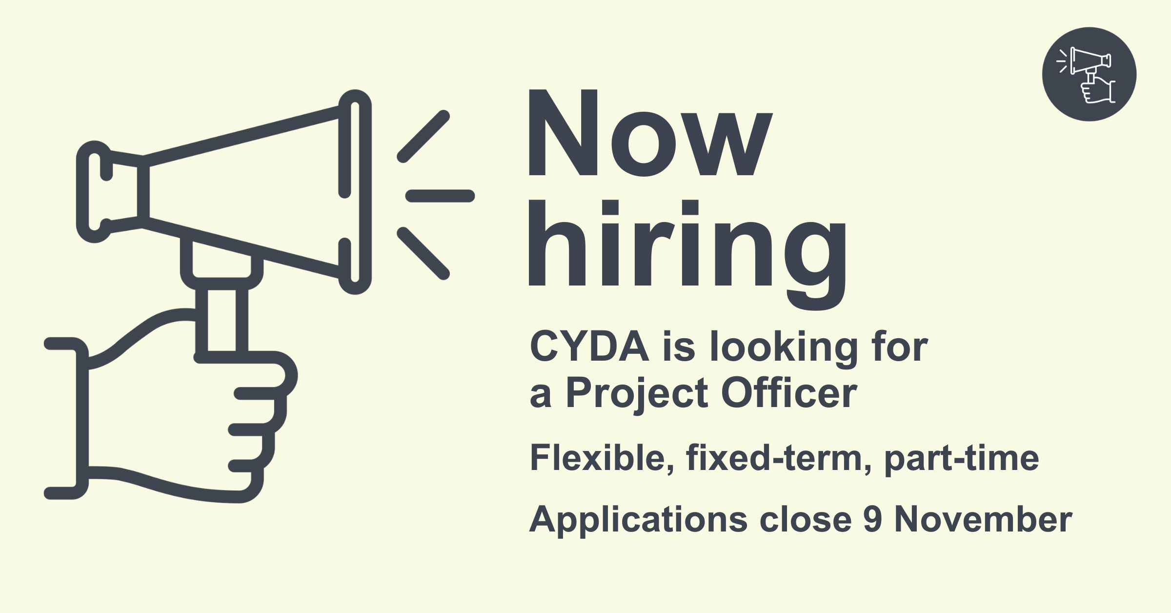 A megaphone on a pale green background with text reading "Now hiring! CYDA is looking for a Project Officer. Flexible, fixed-term, part-time. Applications close 9 November."