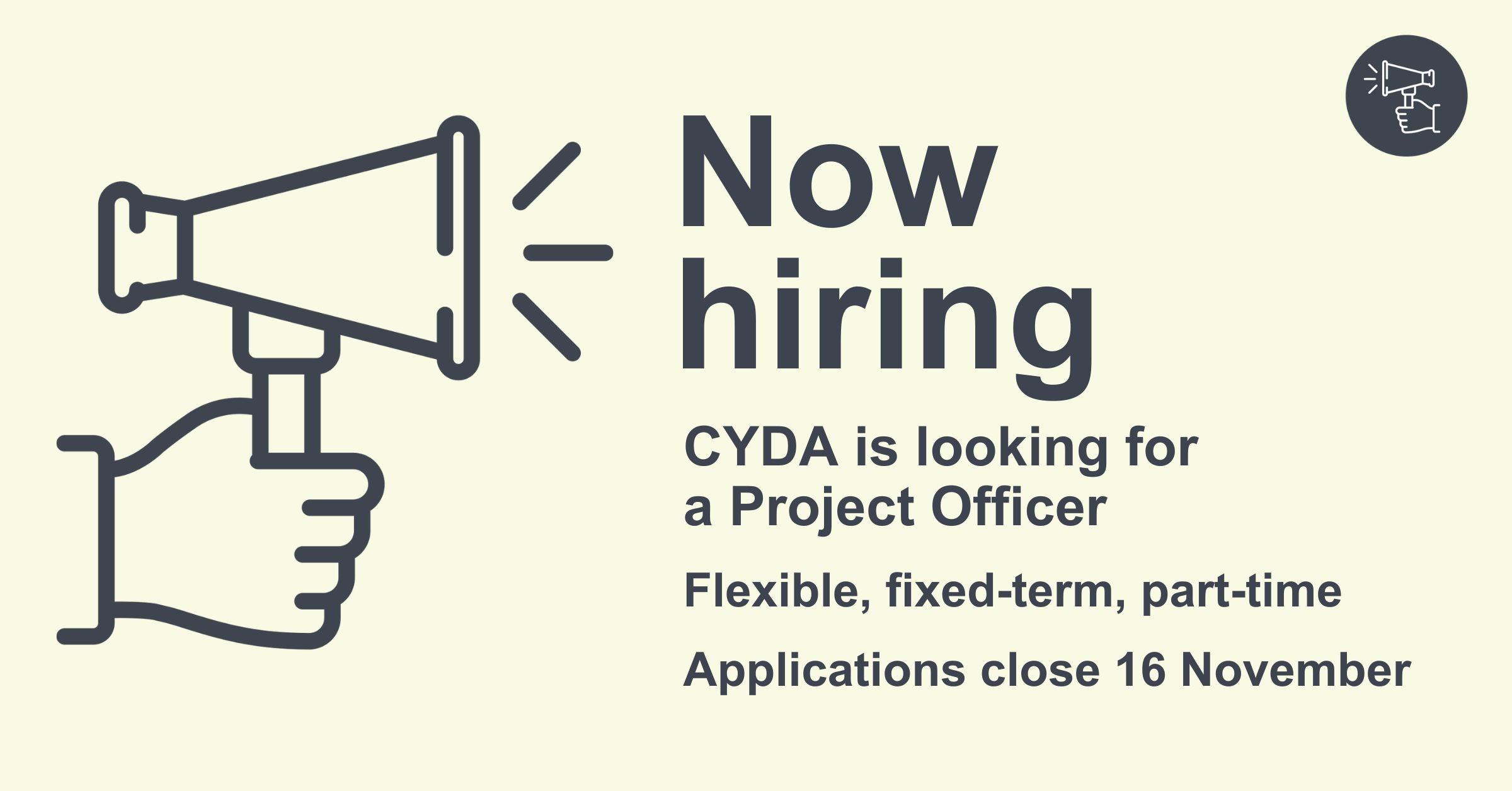 A megaphone on a pale green background with text reading "Now hiring! CYDA is looking for a Project Officer. Flexible, fixed-term, part-time. Applications close 16 November."