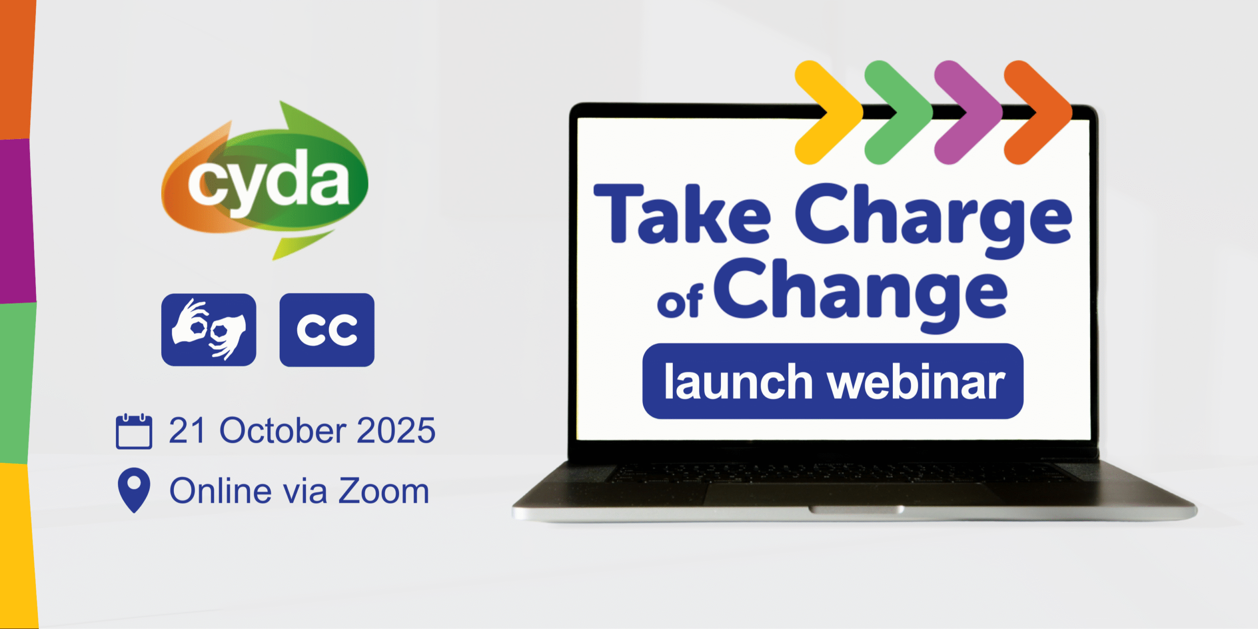 Take Charge of Change Launch Webinar. 21st of October 2025, Online via Zoom, this session will be Auslan interpreted and live captioned.