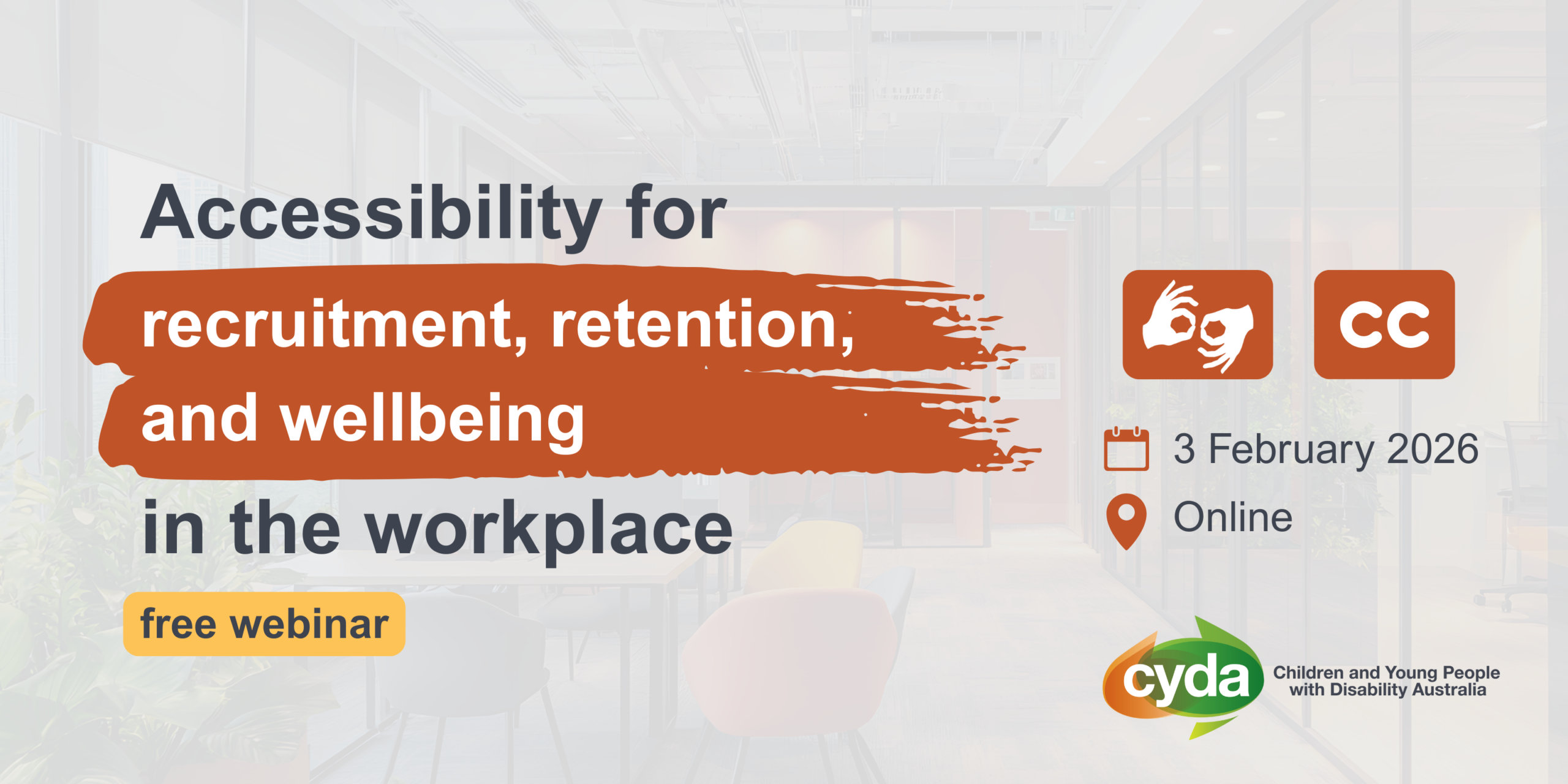 Accessibility for recruitment, retention, and wellbeing in the workplace - free webinar. 3rd of February 2026. Auslan interpreted and captioned.
