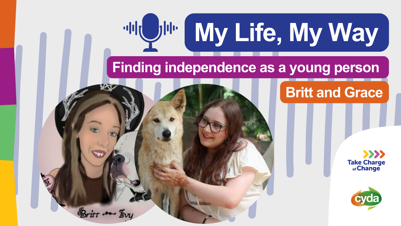 Finding independence as a young person, with Britt and Grace - CYDA
