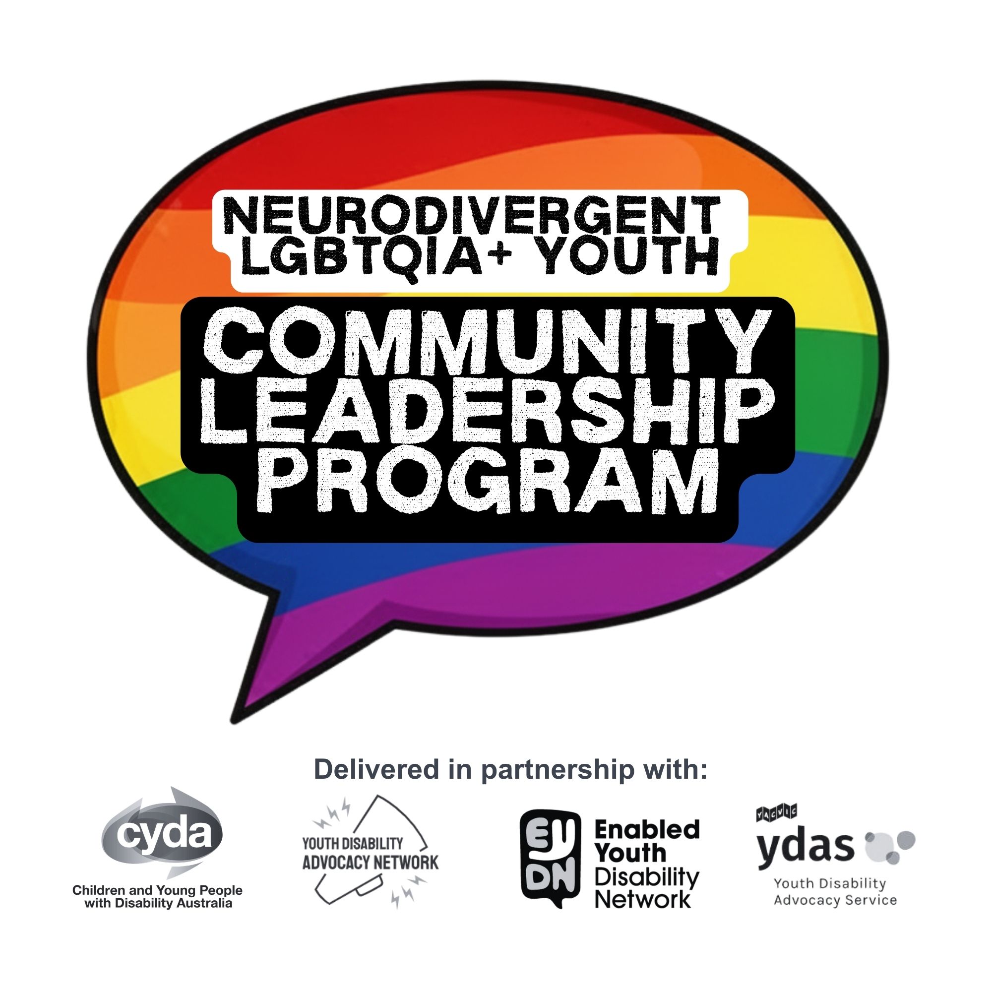 A speech bubble in LGBTQIA+ rainbow colours. Text inside reads: "Neurodivergent LGBTQIA+ youth. Community Leadership Program." Text underneath the speech bubble reads: "Delivered in partnership with..." The logos for CYDA, YDAN, EYDN, and YDAS sit below.